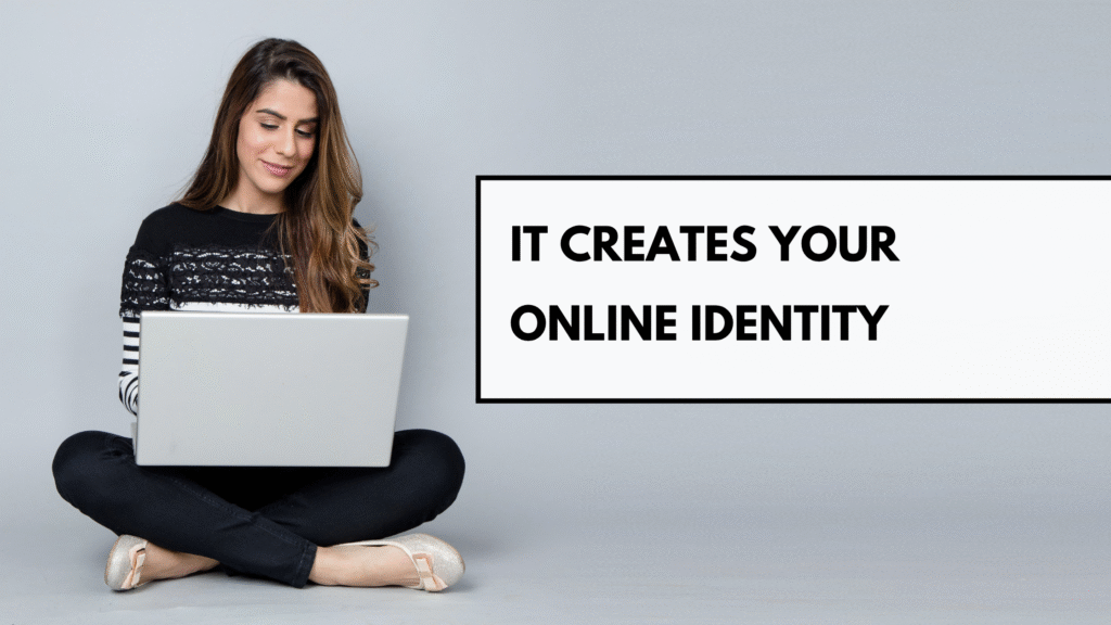 It creates your online Identity